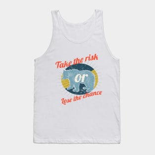 Take the risk lose the chance Tank Top